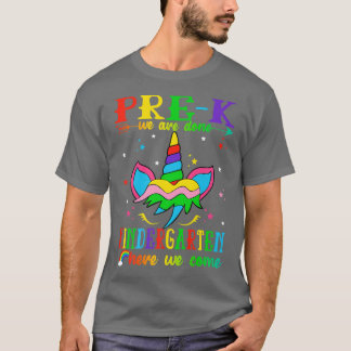 PreK We Are Done Kindergarten Here We Come Cute Un T-Shirt