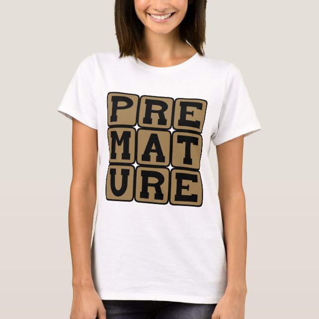 Premature, Not Quite Ripe T-Shirt (Front)