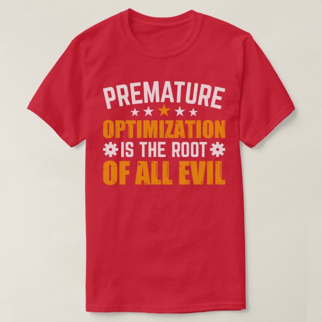 Premature optimization is the root of all evil T-Shirt (Design Front)