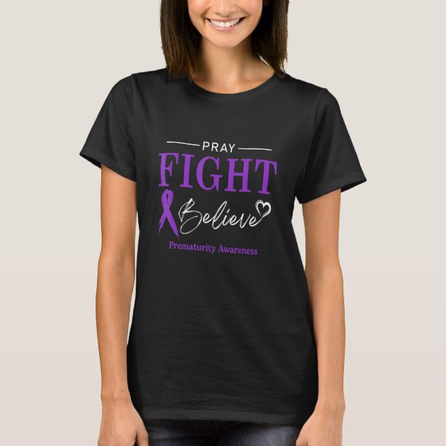 Prematurity Awareness Month Pray Fight Believe Rib T-Shirt (Front)