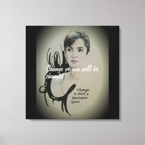 Premium Change or You Will Be Changed spectator  Canvas Print