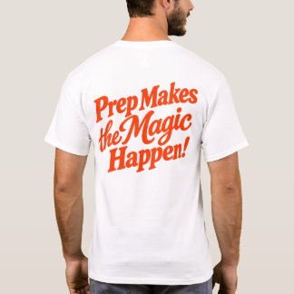 Prep Makes the Magic Happen T-Shirt