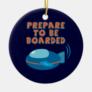 Prepare To Be Boarded Ceramic Ornament
