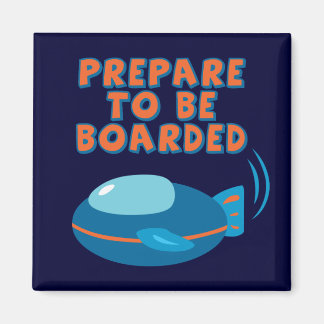 Prepare To Be Boarded Magnet