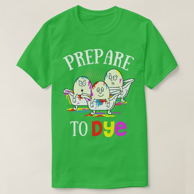 Prepare To Dye Funny Easter Sunday Egg Hunting Gif T-Shirt (Design Front)