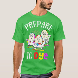 Prepare To Dye Funny Easter Sunday Egg Hunting Gif T-Shirt