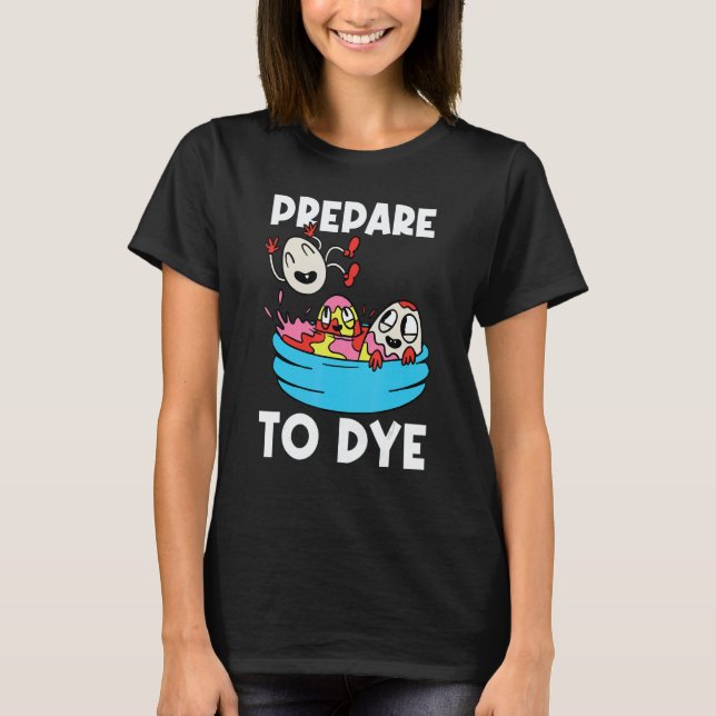 Prepare To Dye Painter Artwork Artist Painting Pai T-Shirt (Front)