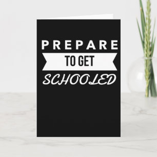 Prepare to Get Schooled Card