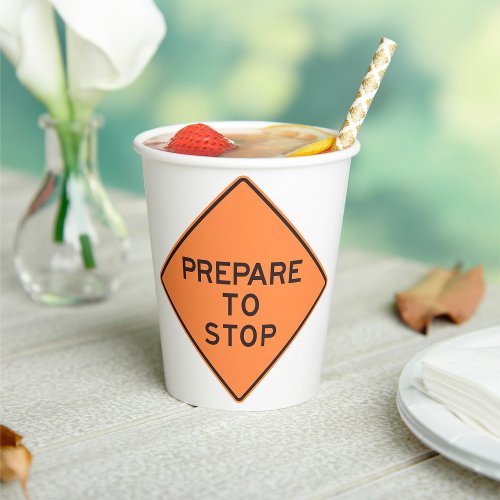 Prepare To Stop Road Sign Paper Cups
