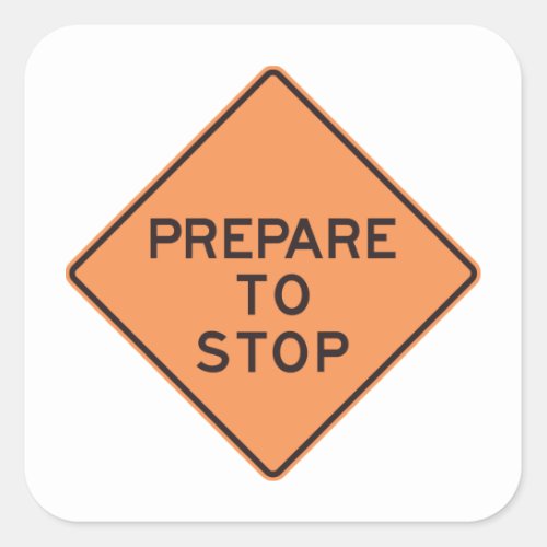 Prepare To Stop Road Sign Square Sticker