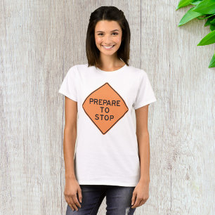 Prepare To Stop Road Sign T-Shirt