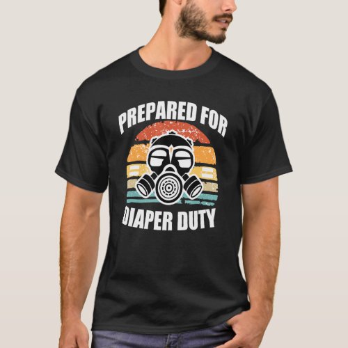 Prepared For Diaper Duty Gas Mask T_Shirt