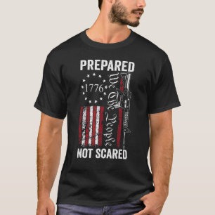Prepared Not Scared  2nd Amendment Ar15 Pro Gun Pr T-Shirt