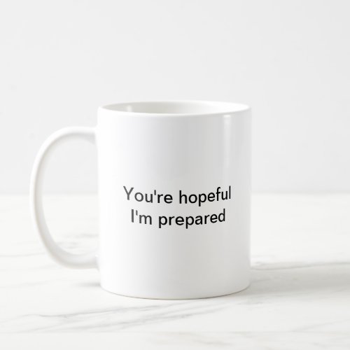 Prepper mug Youre hopeful Im prepared