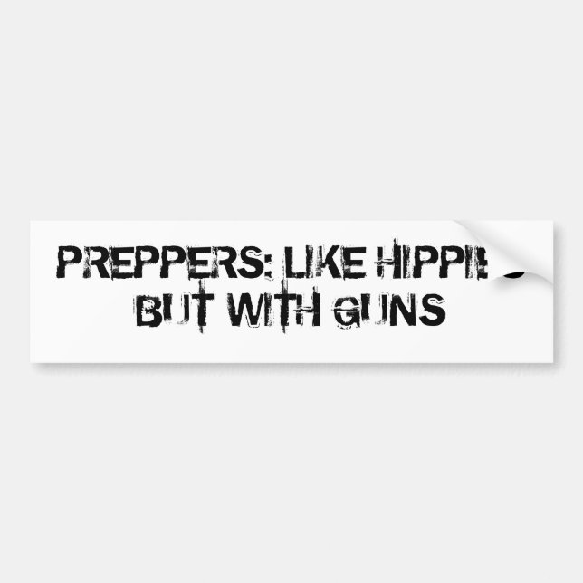Preppers: Like Hippies But with Guns Bumper Sticker (Front)