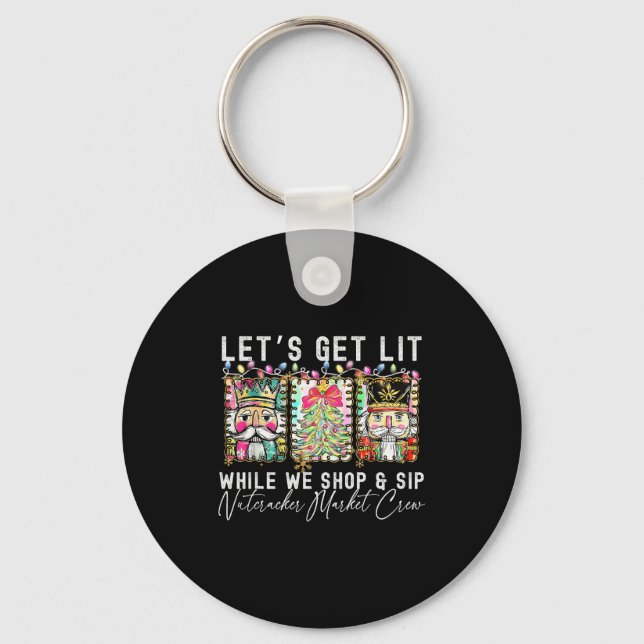 Preppy Lets Get Lit While Why Shop And Sip Nutcrac Keychain (Front)