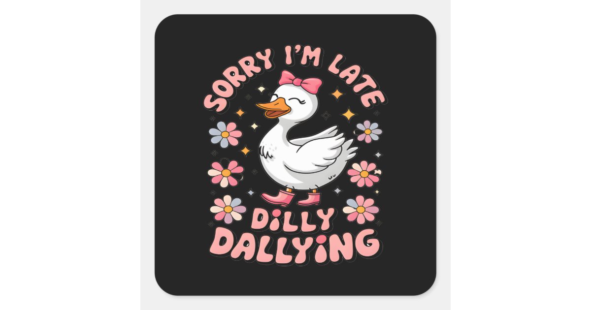 Preppy Sorry I'm Late I Was Dilly Dallying For Mot Square Sticker | Zazzle