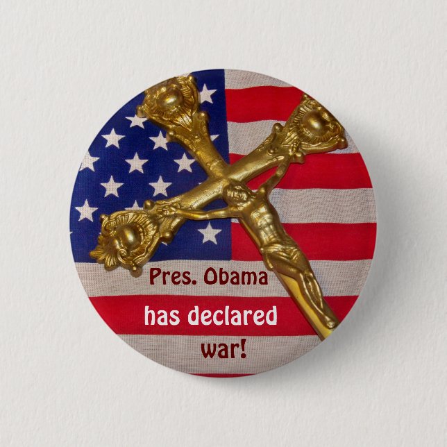 Pres. Obama has declared war against Catholics Pinback Button (Front)