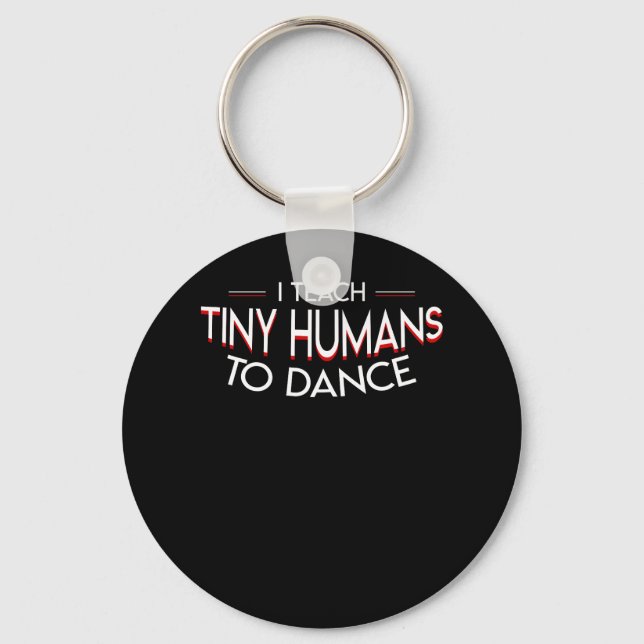 Preschool Dancing Teacher Teach Tiny Humans Keychain (Front)