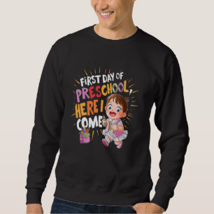 Preschool First Day Here I Come Back to Shcool For Sweatshirt