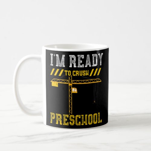 Preschool Im Ready To Crush Prescho    Constructi Coffee Mug