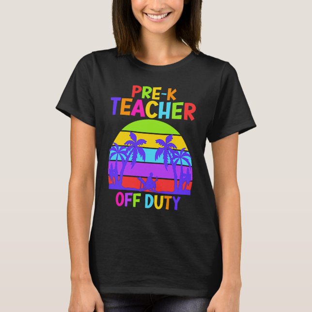Preschool Kindergarten Teacher off duty teacher T-Shirt (Front)