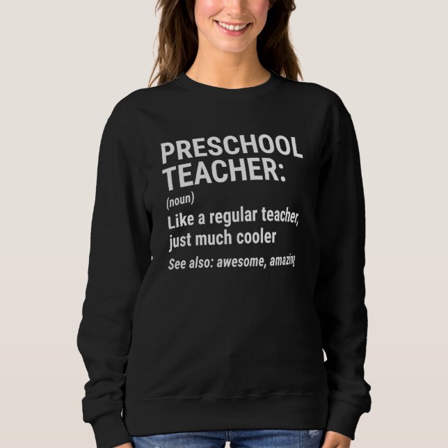 Preschool Teacher Definition Pre K Teachers Sweatshirt (Front)