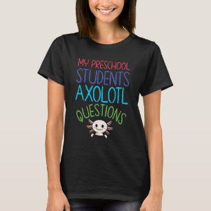 Preschool Teacher I Axolotl Questions Rainbow Earl T-Shirt