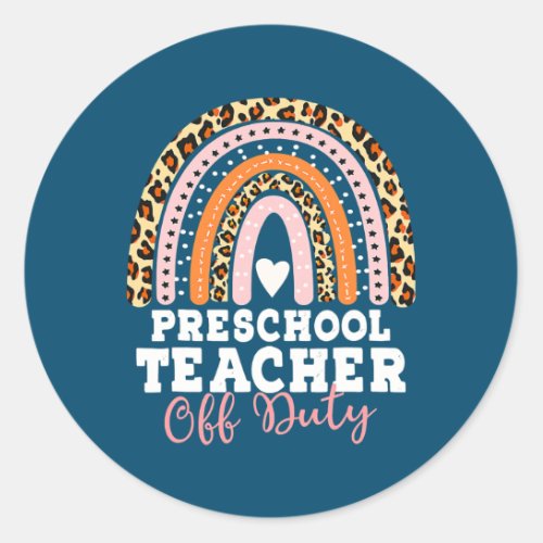 Preschool Teacher Off Duty Summer Last Day Of Classic Round Sticker