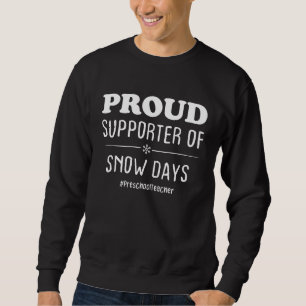Preschool teacher Proud Supporter Of Snow Days Sweatshirt