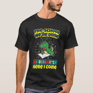 Preschool We're Done Kindergarten Here I Come T-Shirt