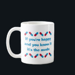 Prescription Meds Funny Happy Pills Medical Humor Coffee Mug<br><div class="desc">Text on this template can be customized. If you're happy and you know it, it's the meds. Funny prescription quote with cute blue and red happy pills on a white coffee mug. Medical humor saying makes a fun joke cup for taking anti-depressants. Also a great gift idea for a doctor,...</div>