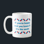 Prescription Meds Funny Happy Pills Medical Humor Coffee Mug<br><div class="desc">Text on this template can be customized. If you're happy and you know it, it's the meds. Funny prescription quote with cute blue and red happy pills on a white coffee mug. Medical humor saying makes a fun joke cup for taking anti-depressants. Also a great gift idea for a doctor,...</div>