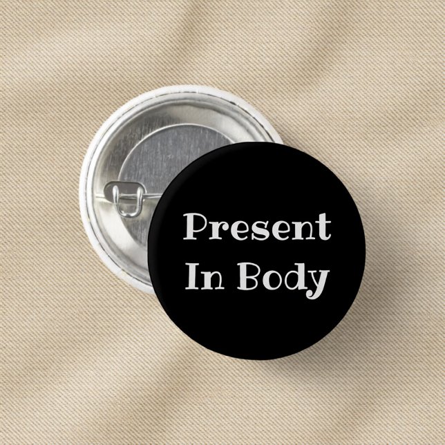 Present in Body Funny Office Pinback Button (Creator Uploaded)