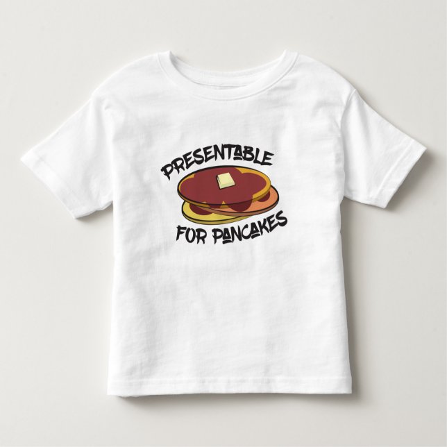 Presentable for Pancakes Toddler T-Shirt (Front)