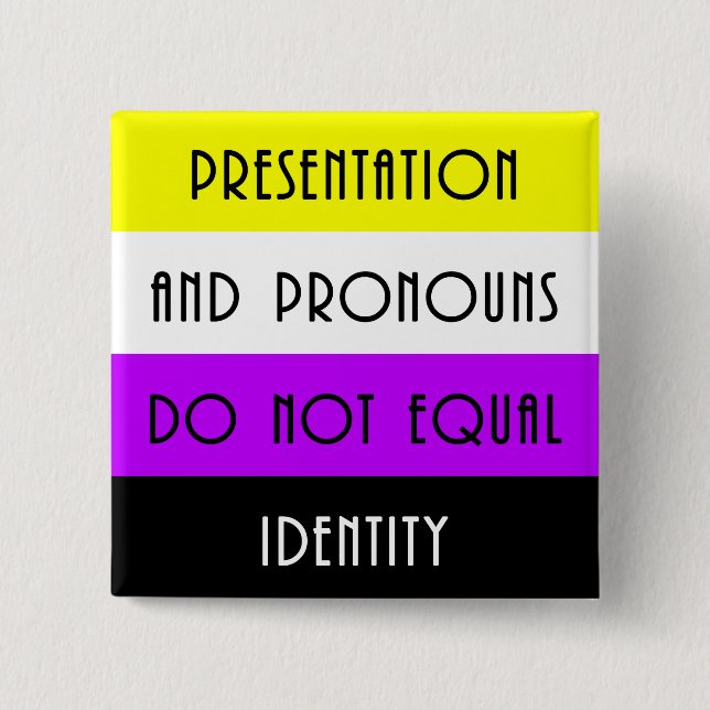 Presentation and Pronouns =/= Identity - Nonbinary Button (Front)