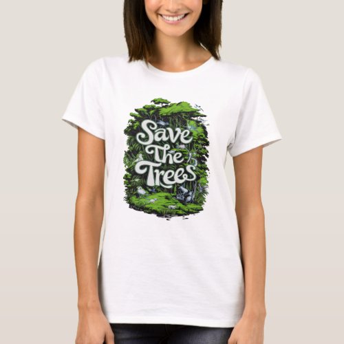 Preserve Life Save Our Trees T_Shirt