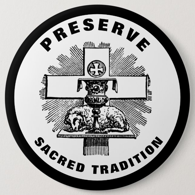 PRESERVE SACRED TRADITION LATIN MASS CATHOLIC BUTTON (Front)
