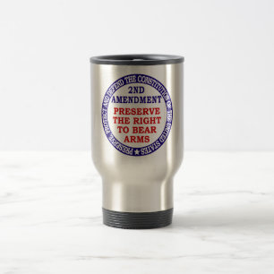 Preserve The Right to Bear Arms ( 2nd Amendment ) Travel Mug