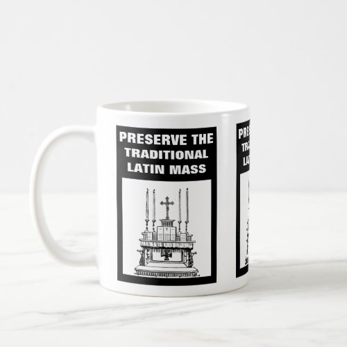 PRESERVE THE TRADITIONAL LATIN MASS CATHOLIC COFFEE MUG