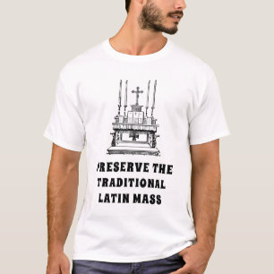 PRESERVE THE TRADITIONAL LATIN MASS CATHOLIC T-Shirt