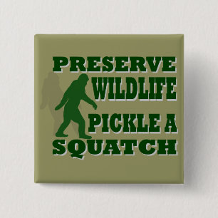 Preserve wildlife pickle a squatch button