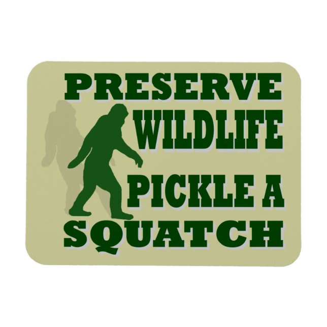 Preserve wildlife pickle a squatch magnet (Horizontal)
