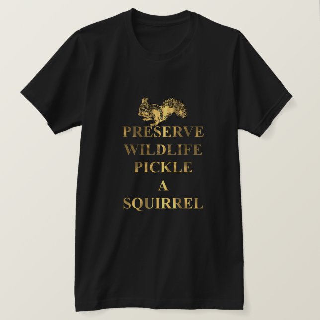 Preserve wildlife pickle a squirrel T-Shirt (Design Front)
