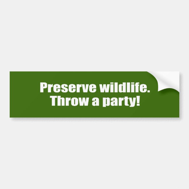 Preserve Wildlife. Throw a party. Bumper Sticker (Front)