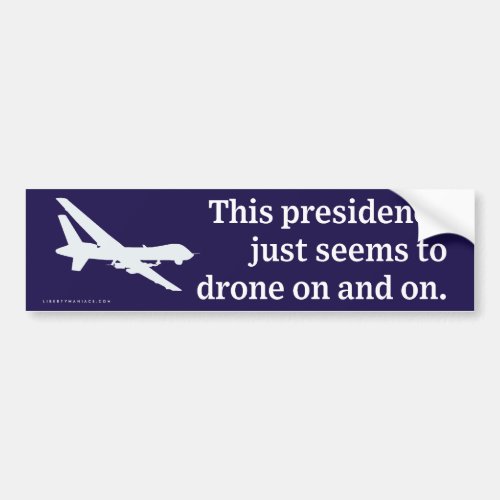 Presidency Drones On and On Bumper Sticker