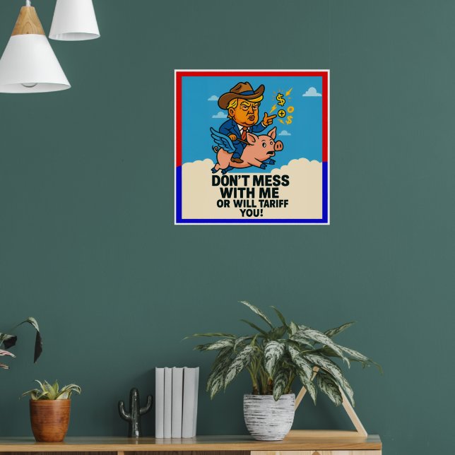 President applying tariffs to everyone poster (Living Room 1)