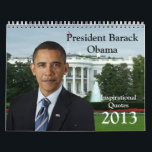 President Barack Obama Quotes 2013 Calendar<br><div class="desc">Classy keepsake calendar features the president in various scenes at different occasions.  From casual to business to formally dressed,  view the Obamas all year long in this 2013 1-year full-color high quality monthly calendar.  Makes a great Christmas gift idea for any supporter.</div>