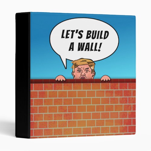 President Donald Trump Build a Wall Funny Cartoon 3 Ring Binder