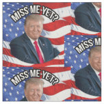 President Donald Trump Miss Me Yet Funny Patriotic Fabric
